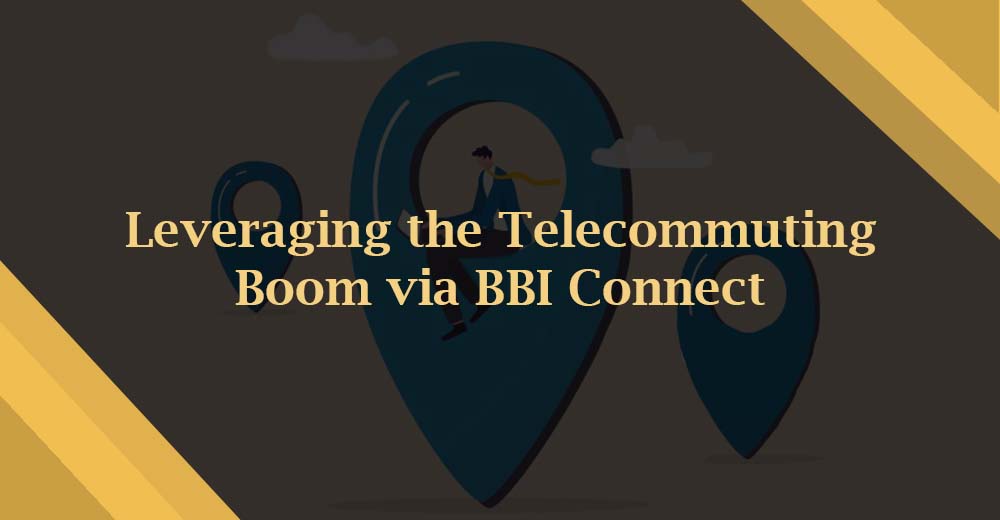 Leveraging the Telecommuting Boom via BBI Connect