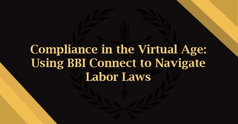 Compliance in the Virtual Age: Using BBI Connect to Navigate Labor Laws