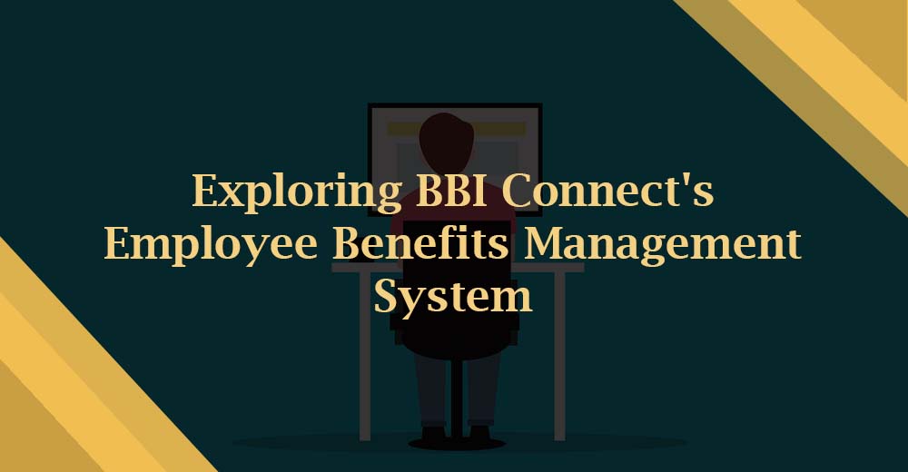 Exploring BBI Connect’s Employee Benefits Management System:
